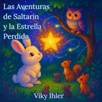 Las Aventuras de Saltarín y la Estrella Perdida : Un Cuento De Amistad Y Magia Para Dulces Sueños cover image cdn