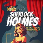Nils Noirs Sherlock Holmes, Staffel 1, Folge 1: Das Kalte Herz Der Dorothy Double D cover image cdn