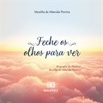 Feche os olhos para Ver : Biografia Da Pastora Mozélia De Almeida Pereira cover image cdn