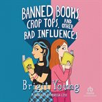 Banned Books, Crop Tops, and Other Bad Influences cover image cdn