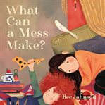 What Can a Mess Make? cover image cdn