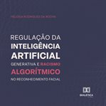 Regulação da inteligência artificial generativa e racismo algorítmico no reconhecimento facial cover image cdn