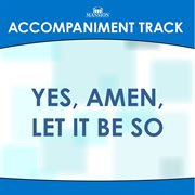 Yes, Amen, Let It Be So (Accompaniment Track) cover image cdn