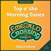Answers Vbs: Emerald Crossing - Top O' The Morning Tunes (Traditional) cover image cdn