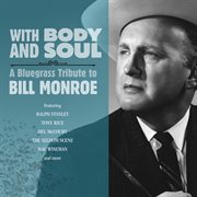 With Body And Soul: A Bluegrass Tribute To Bill Monroe cover image cdn