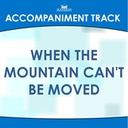 When The Mountain Can't Be Moved (Accompaniment Track) cover image cdn