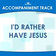 I'd Rather Have Jesus (Accompaniment Track) cover image cdn