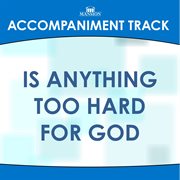 Is Anything Too Hard For God (Accompaniment Track) cover image cdn