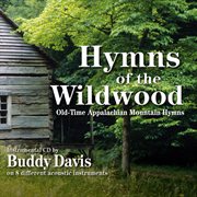 Hymns Of The Wildwood: Old-Time Appalachian Mountain Hymns cover image cdn