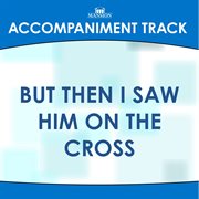 But Then I Saw Him On The Cross (Accompaniment Track) cover image cdn