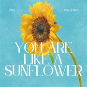 You Are Like A Sunflower cover image cdn