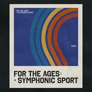 For The Ages: Symphonic Sport cover image cdn