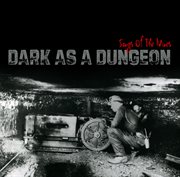 Dark As A Dungeon: Songs Of The Mines cover image cdn
