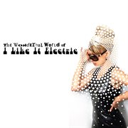 The Wonderful World Of I Like It Electric cover image cdn