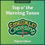 Answers Vbs: Emerald Crossing - Top O' The Morning Tunes (Contemporary) cover image cdn