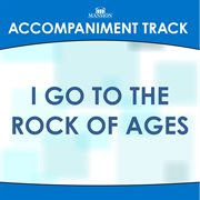 I Go To The Rock Of Ages (Accompaniment Track) cover image cdn