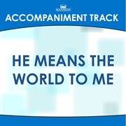 He Means The World To Me (Accompaniment Track) cover image cdn