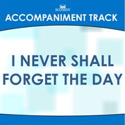I Never Shall Forget The Day (Accompaniment Track) cover image cdn