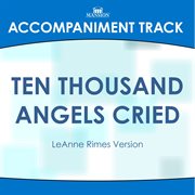 Ten Thousand Angels Cried (Accompaniment Track) cover image cdn