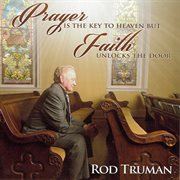 Prayer Is The Key To Heaven But Faith Unlocks The Door cover image cdn