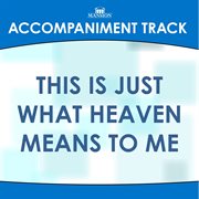 This Is Just What Heaven Means To Me (Accompaniment Track) cover image cdn