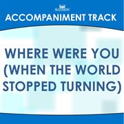 Where Were You (When The World Stopped Turning) (Accompaniment Track) cover image cdn