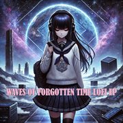 Waves Of Forgotten Time Lofi Ep cover image cdn