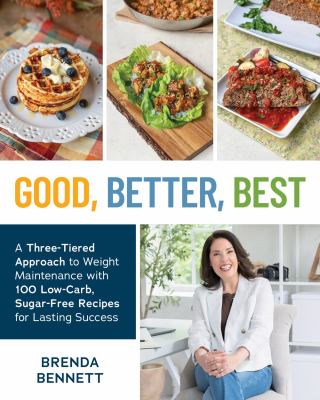 Good, better, best : a three-tiered approach to weight maintenance with 100 low-carb, sugar-free recipes for lasting success  cover image cdn