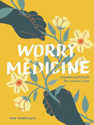 Worry medicine : remedies and rituals for anxious times  cover image cdn