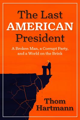 The last American president : a broken man, a corrupt party, and a world on the brink  cover image cdn
