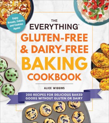 The everything gluten-free & dairy-free baking cookbook : 200 recipes for delicious baked goods without gluten or dairy  cover image cdn
