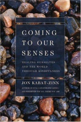 Coming to our senses : healing ourselves and the world through mindfulness  cover image cdn