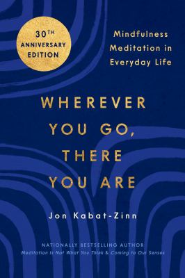 Wherever you go, there you are : mindfulness meditation in everyday life : a guide to your place in the universe and an inquiry into who and what you are  cover image cdn