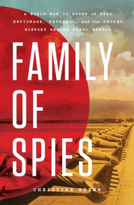 Family of spies : a World War II story of Nazi espionage, betrayal, and the secret history behind Pearl Harbor  cover image cdn