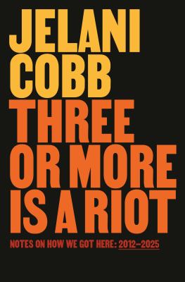 Three or more is a riot : notes on how we got here, 2012-2025  cover image cdn