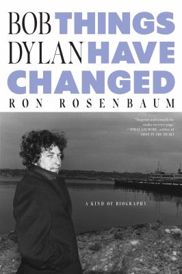 Bob Dylan : things have changed : a sort of biography  cover image cdn