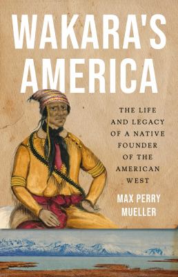 Wakara's America : the life and legacy of a Native founder of the American West  cover image cdn