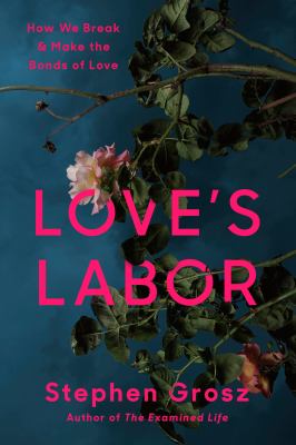 Love's Labor : How We Break and Make the Bonds of Love cover image cdn