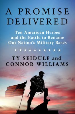 A promise delivered : ten American heroes and the battle to rename our nation's military bases  cover image cdn