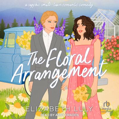 The Floral Arrangement A Sapphic Small-Town Romantic Comedy  cover image cdn