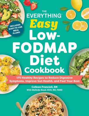 The Everything Easy Low-fodmap Diet Cookbook : 175 Healthy Recipes to Reduce Digestive Symptoms, Improve Gut Health, and Feel Your Best cover image cdn