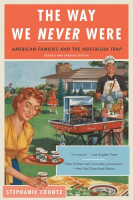 The way we never were : American families and the nostalgia trap  cover image cdn