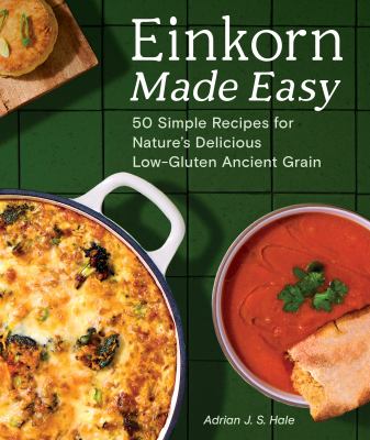 Einkorn made easy : 50 simple recipes for nature's delicious low-gluten ancient grain  cover image cdn