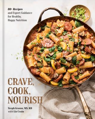Crave, cook, nourish : 80+ recipes and expert guidance for healthy, happy nutrition  cover image cdn