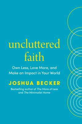 Uncluttered faith / Own Less, Love More, and Make an Impact in Your World: a Minimalist Book cover image cdn