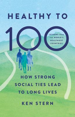 Healthy to 100 : how strong social ties lead to long lives  cover image cdn