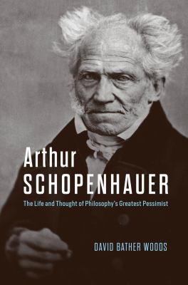 Arthur Schopenhauer : the life and thought of philosophy's greatest pessimist  cover image cdn