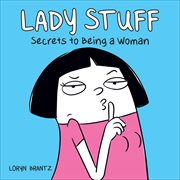 Lady Stuff: Secrets to Being a Woman cover image cdn