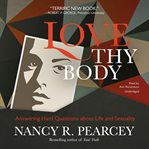Love Thy Body : Answering Hard Questions about Life and Sexuality cover image cdn