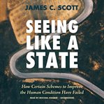 Seeing Like a State : How Certain Schemes to Improve the Human Condition Have Failed cover image cdn